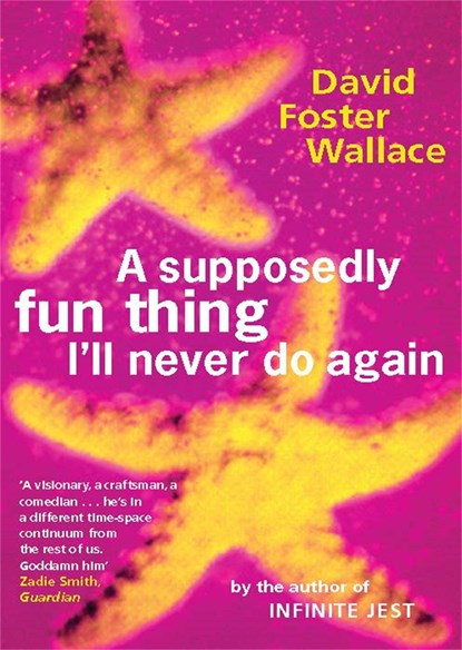 A Supposedly Fun Thing I'll Never Do Again, David Foster Wallace - Paperback - 9780349110011