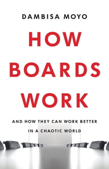 How Boards Work, Dambisa Moyo - Ebook - 9780349128382