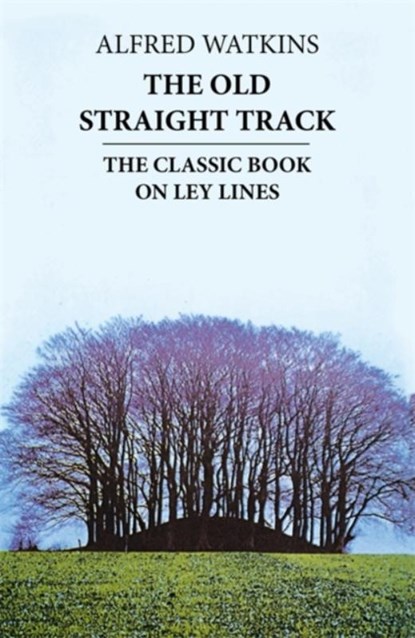 The Old Straight Track, Alfred Watkins - Paperback - 9780349137070