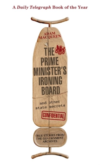 The Prime Minister's Ironing Board and Other State Secrets, Adam Macqueen - Paperback - 9780349138916
