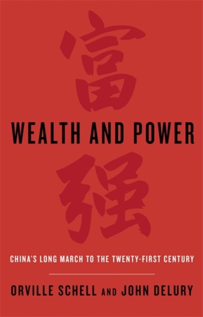 Wealth and Power, Orville Schell ; John Delury - Paperback - 9780349139647