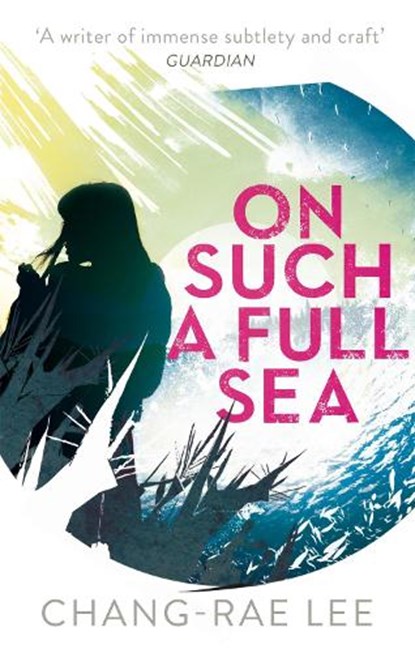 On Such A Full Sea, Chang-Rae Lee - Paperback - 9780349140148