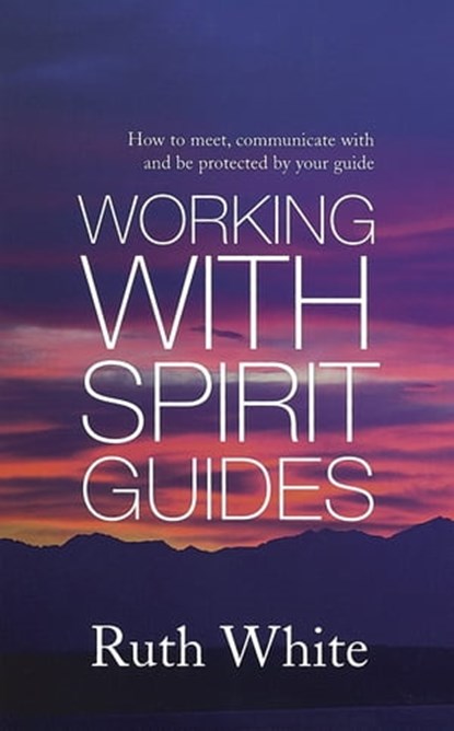 Working With Spirit Guides, Ruth White - Ebook - 9780349404646