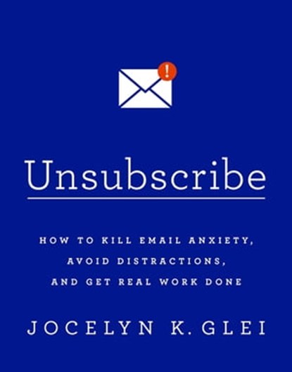 Unsubscribe, Jocelyn Glei - Ebook - 9780349414478