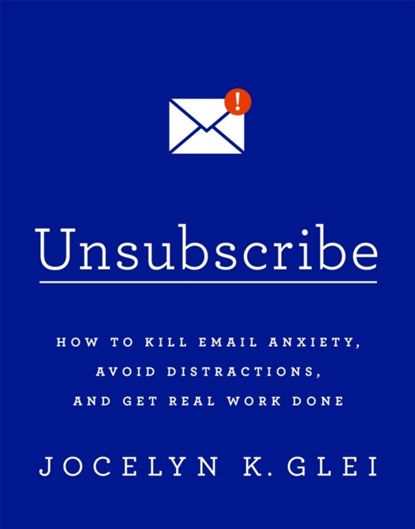 Unsubscribe, Jocelyn Glei - Paperback - 9780349414485