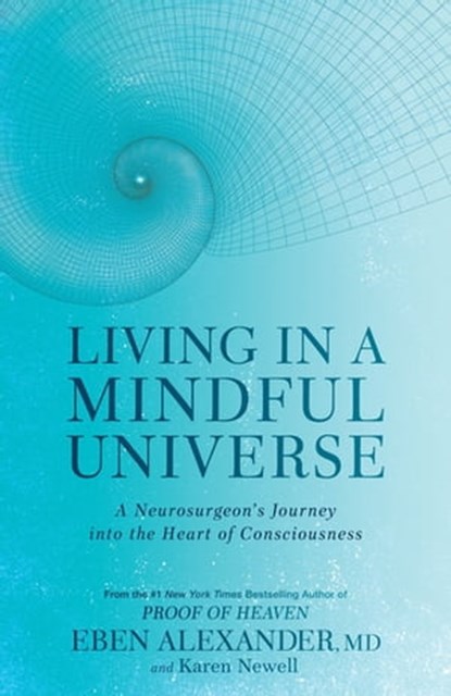 Living in a Mindful Universe, Dr Eben Alexander III ; Karen Newell - Ebook - 9780349417417
