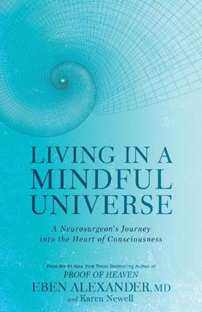 Living in a Mindful Universe, Dr Eben Alexander ; Karen Newell - Paperback - 9780349417424