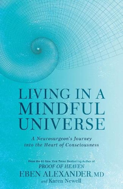 Living in a Mindful Universe, DR EBEN,  III Alexander ; Karen Newell - Paperback - 9780349417424