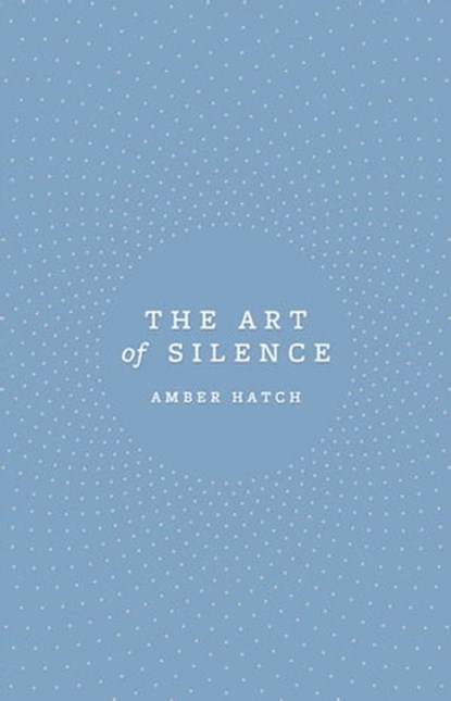 The Art of Silence, Amber Hatch - Ebook - 9780349418100