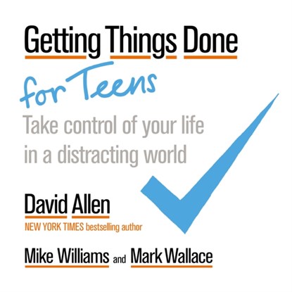 Getting Things Done for Teens, David Allen ; Mike Williams ; Mark Wallace - Paperback - 9780349421414