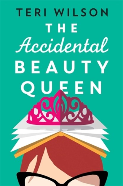 The Accidental Beauty Queen, Teri Wilson - Paperback - 9780349422381