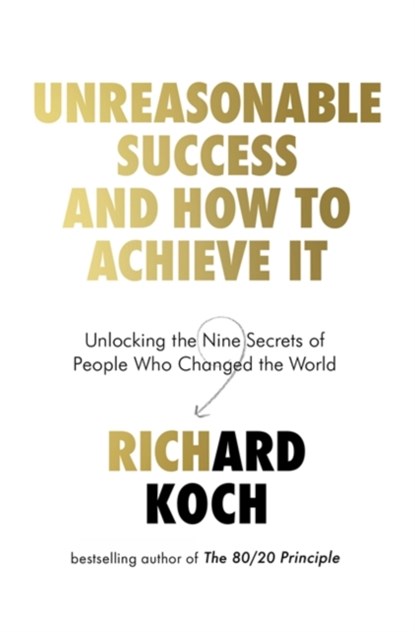 Unreasonable Success and How to Achieve It, Richard Koch - Paperback - 9780349422923