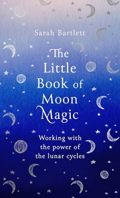 The Little Book of Moon Magic, Sarah Bartlett - Ebook - 9780349425634