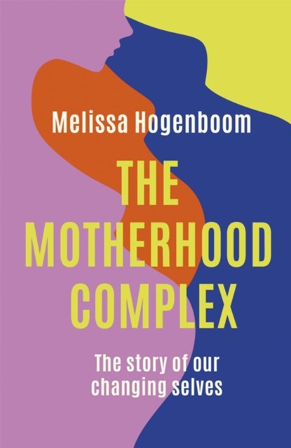 The Motherhood Complex, Melissa Hogenboom - Paperback - 9780349426587