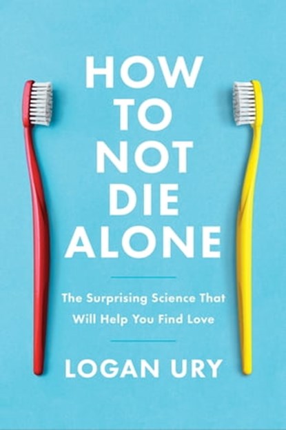 How to Not Die Alone, Logan Ury - Ebook - 9780349428284