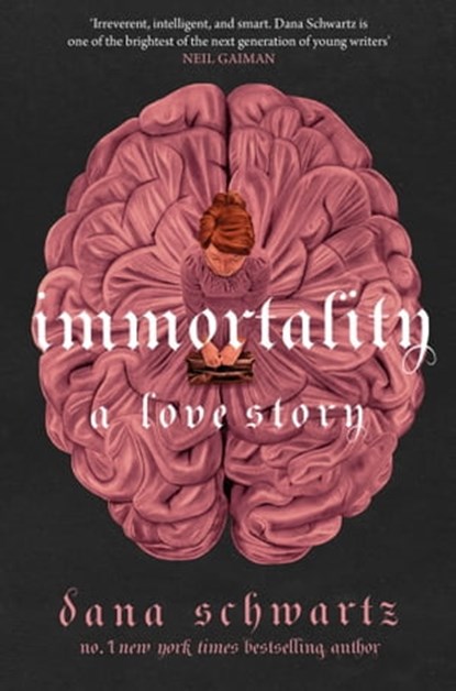 Immortality: A Love Story, Dana Schwartz - Ebook - 9780349433387
