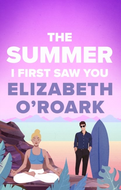 The Summer I First Saw You, Elizabeth O'Roark - Paperback - 9780349440811