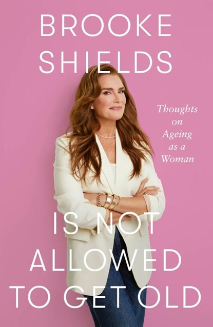 Brooke Shields is Not Allowed to Get Old, Brooke Shields - Paperback - 9780349441931