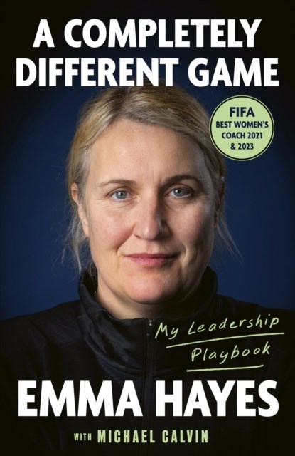 A Completely Different Game, Emma Hayes ; Michael Calvin - Paperback - 9780349443263