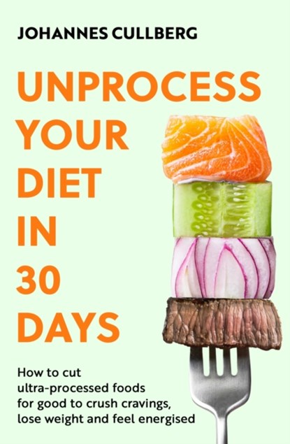 Unprocess Your Diet in 30 Days, Johannes Cullberg - Paperback - 9780349444895