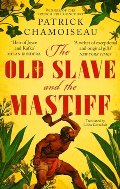 The Old Slave and the Mastiff, Patrick Chamoiseau - Ebook - 9780349700434