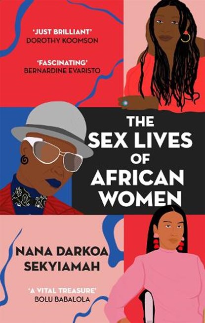 The Sex Lives of African Women, Nana Darkoa Sekyiamah - Paperback - 9780349701639