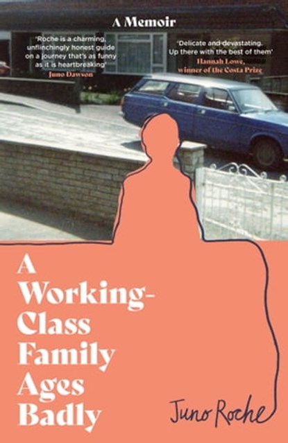 A Working-Class Family Ages Badly, Juno Roche - Ebook - 9780349702322