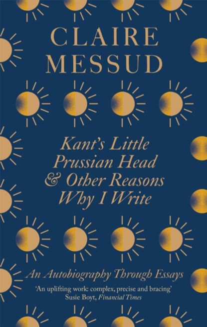 Kant's Little Prussian Head and Other Reasons Why I Write, Claire Messud - Paperback - 9780349726564