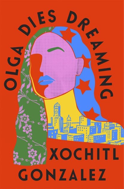 Olga Dies Dreaming, Xochitl Gonzalez - Paperback - 9780349726687
