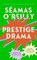 Prestige Drama, Seamas O'Reilly - Gebonden - 9780349727899