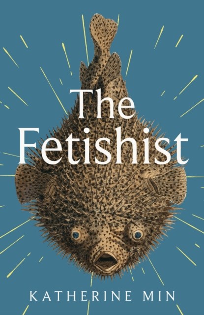 The Fetishist, Katherine Min - Gebonden - 9780349727936
