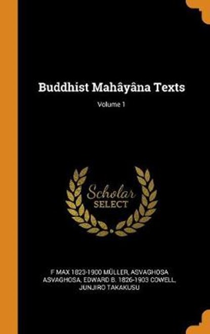 Buddhist Mah y na Texts; Volume 1, MULLER,  F Max 1823-1900 ; Asvaghosa, Asvaghosa ; Cowell, Edward B 1826-1903 - Gebonden - 9780353012363