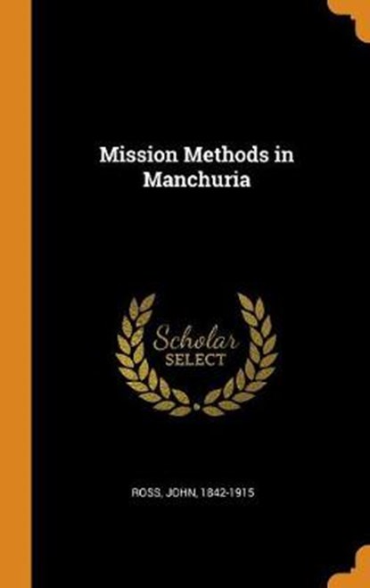 Mission Methods in Manchuria, ROSS,  John - Gebonden - 9780353147539