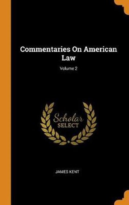 Commentaries on American Law; Volume 2, KENT,  James - Gebonden - 9780353177369