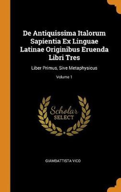 de Antiquissima Italorum Sapientia Ex Linguae Latinae Originibus Eruenda Libri Tres, VICO,  Giambattista - Gebonden - 9780353186613