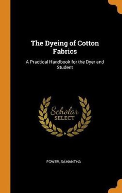 The Dyeing of Cotton Fabrics, POWER,  Samantha - Gebonden - 9780353193024