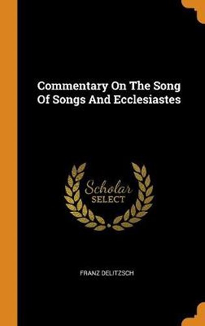 Commentary on the Song of Songs and Ecclesiastes, DELITZSCH,  Franz - Gebonden - 9780353198944