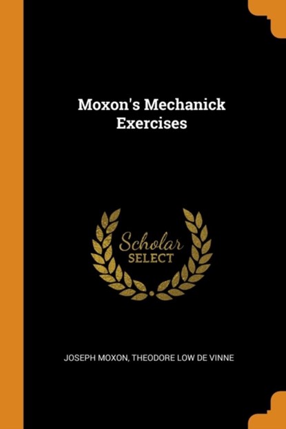Moxon's Mechanick Exercises, Joseph Moxon - Paperback - 9780353220287