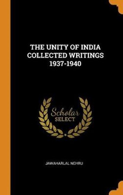 The Unity of India Collected Writings 1937-1940, NEHRU,  Jawaharlal - Gebonden - 9780353352414