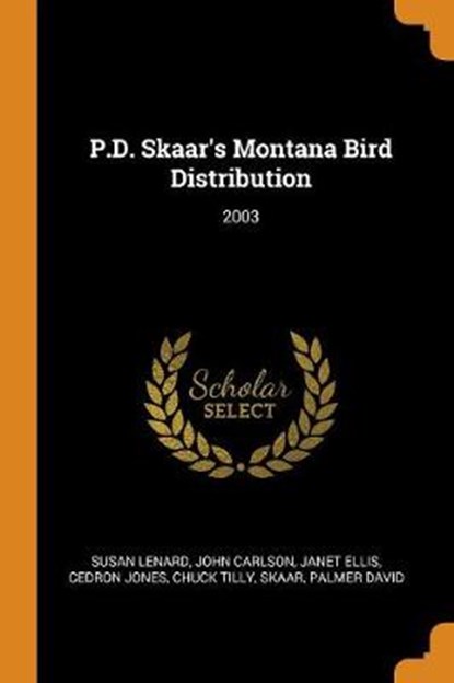 P.D. Skaar's Montana Bird Distribution, LENARD,  Susan ; Carlson, John ; Ellis, Janet - Paperback - 9780353352889