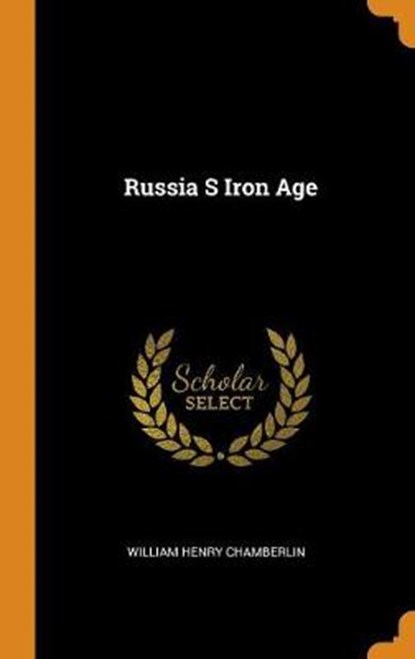 Russia S Iron Age, CHAMBERLIN,  William Henry - Gebonden - 9780353352933
