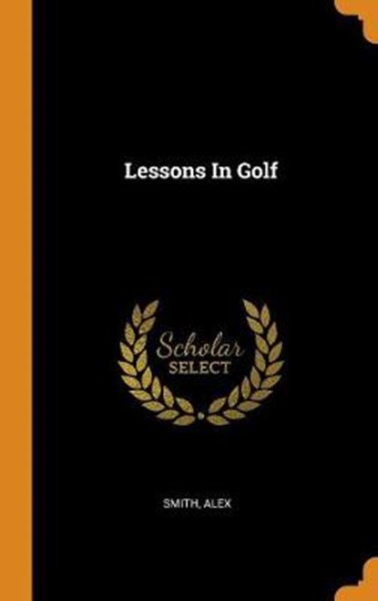 Lessons in Golf, ALEX,  Smith - Gebonden - 9780353364219