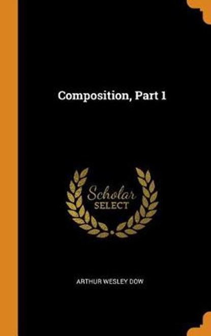 Composition, Part 1, DOW,  Arthur Wesley - Gebonden - 9780353366855