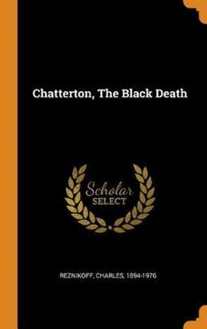 Chatterton, the Black Death, 1894-1976,  Reznikoff Charles - Gebonden - 9780353387232