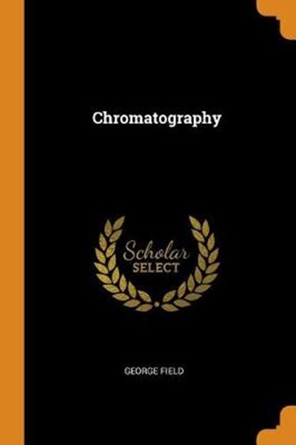 Chromatography, FIELD,  George - Paperback - 9780353408548