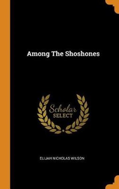 Among the Shoshones, WILSON,  Elijah Nicholas - Gebonden - 9780353421608