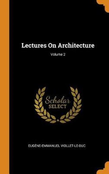 Lectures on Architecture; Volume 2, VIOLLET-LE-DUC,  Eugene-Emmanuel - Gebonden - 9780353447943