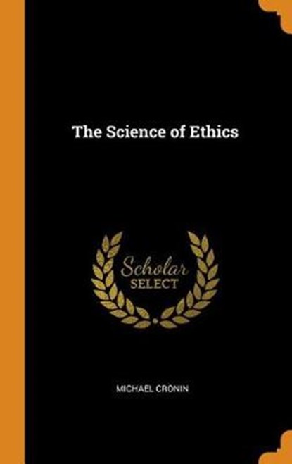 The Science of Ethics, CRONIN,  Michael - Gebonden - 9780353467613
