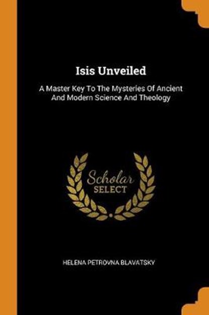 Isis Unveiled, BLAVATSKY,  Helena Petrovna - Paperback - 9780353478787