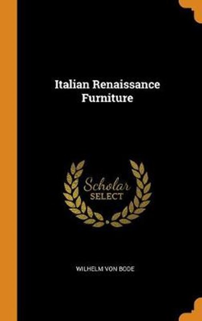 Italian Renaissance Furniture, BODE,  Wilhelm Von - Gebonden - 9780353499577